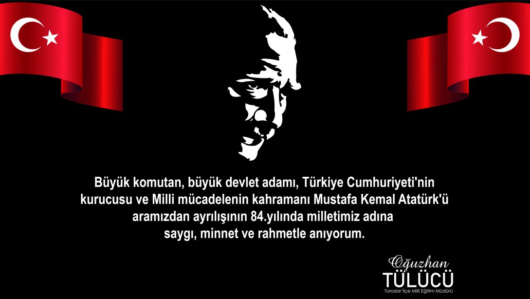 İlçe Milli Eğitim Müdürümüz Sayın Oğuzhan TÜLÜCÜ'nün 10 Kasım Atatürk'ü Anma Günü Mesajı