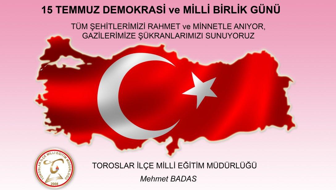 İlçe Milli Eğitim Müdürü Mehmet BADAS'ın 15 Temmuz Demokrasi ve Milli Birlik Günü Anma Mesajı